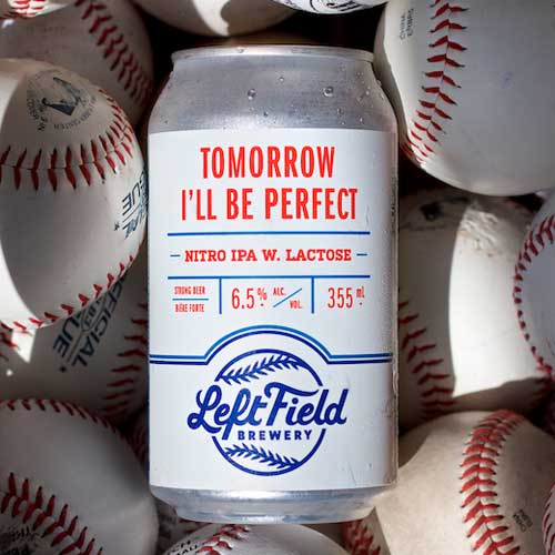 Tomorrow I'll Be Perfect - Left Field Brewery - Baseball Life